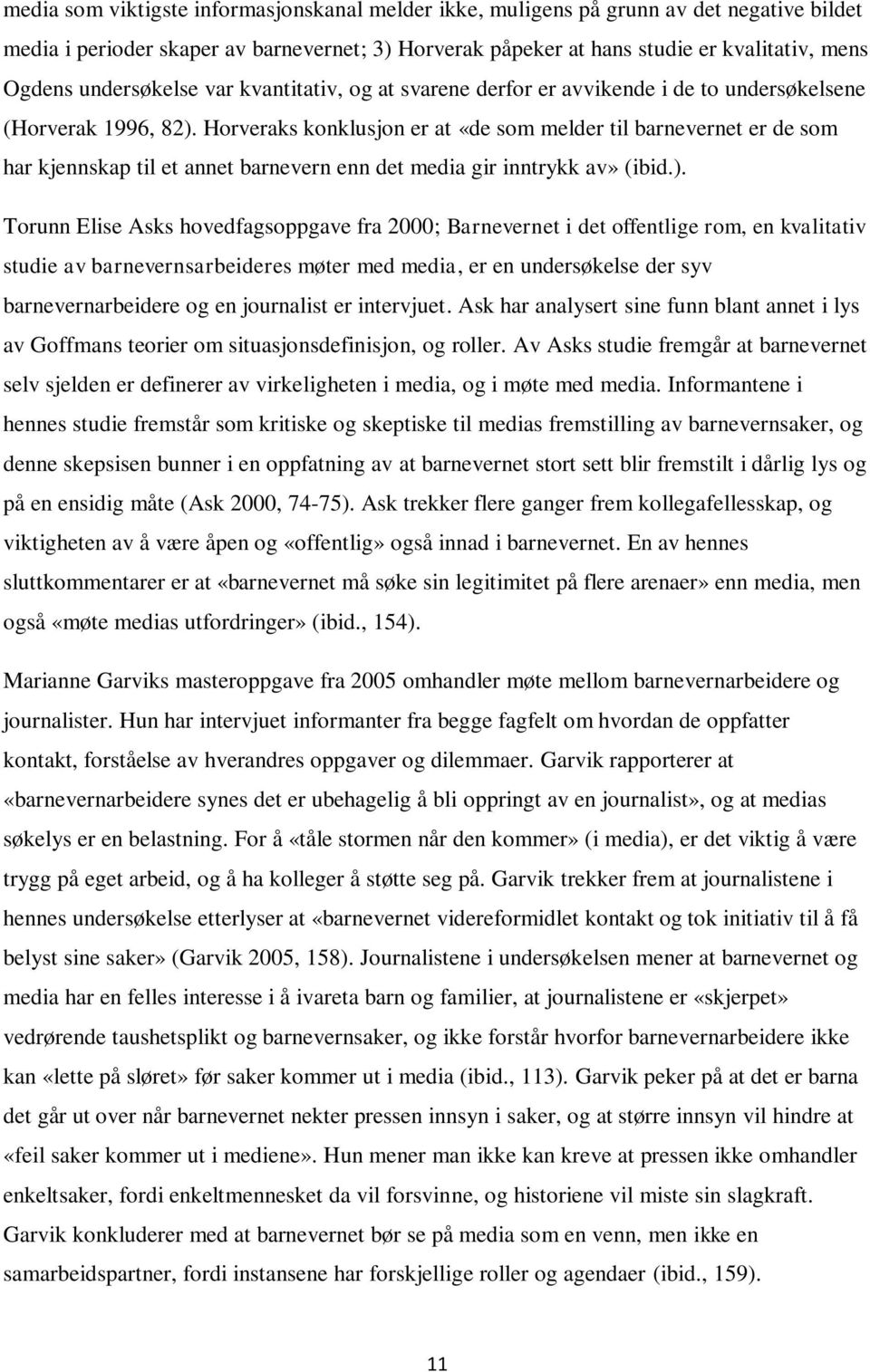 Horveraks konklusjon er at «de som melder til barnevernet er de som har kjennskap til et annet barnevern enn det media gir inntrykk av» (ibid.).