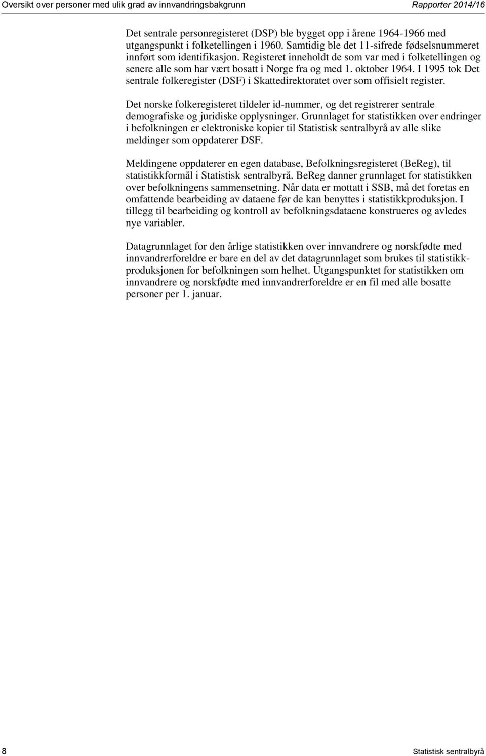 I 1995 tok Det sentrale folkeregister (DSF) i Skattedirektoratet over som offisielt register.