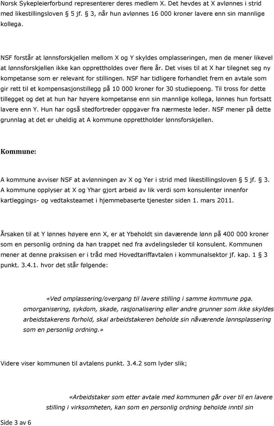 Det vises til at X har tilegnet seg ny kompetanse som er relevant for stillingen.