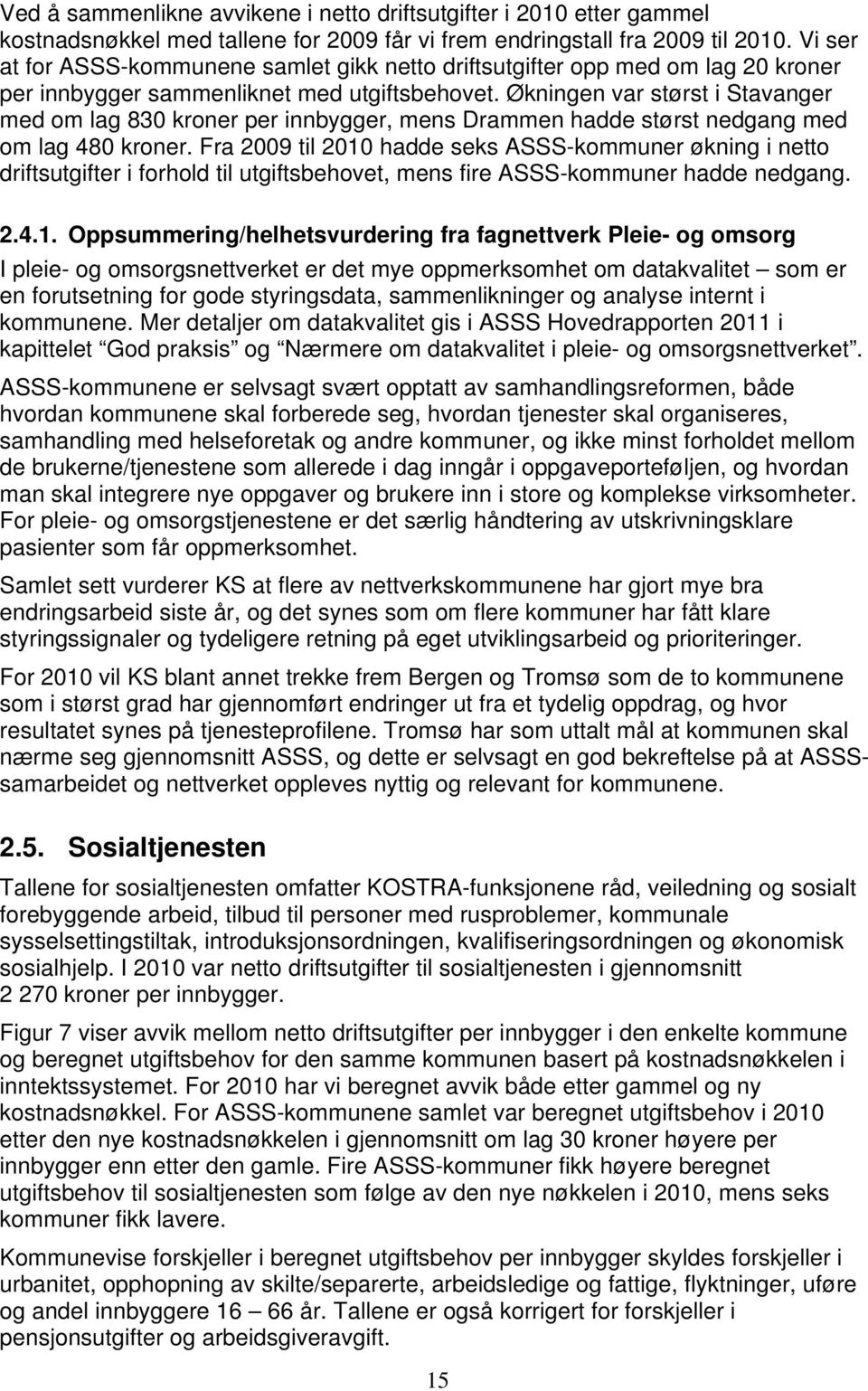 Økningen var størst i Stavanger med om lag 830 kroner per innbygger, mens Drammen hadde størst nedgang med om lag 480 kroner.