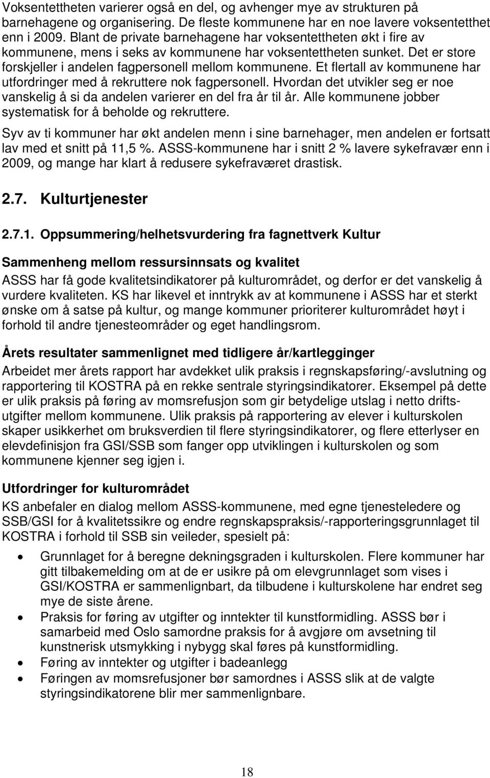 Et flertall av kommunene har utfordringer med å rekruttere nok fagpersonell. Hvordan det utvikler seg er noe vanskelig å si da andelen varierer en del fra år til år.