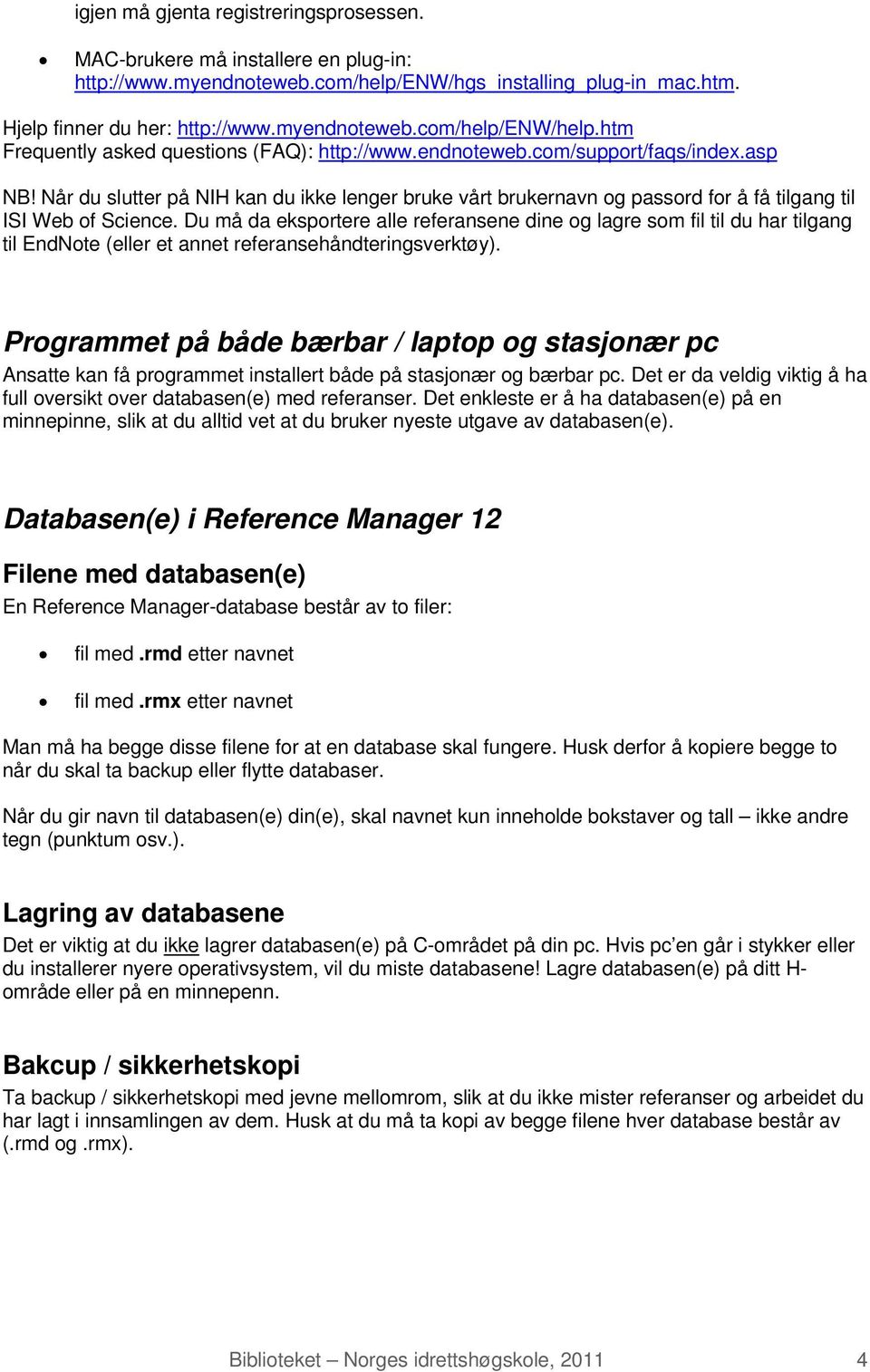 Når du slutter på NIH kan du ikke lenger bruke vårt brukernavn og passord for å få tilgang til ISI Web of Science.