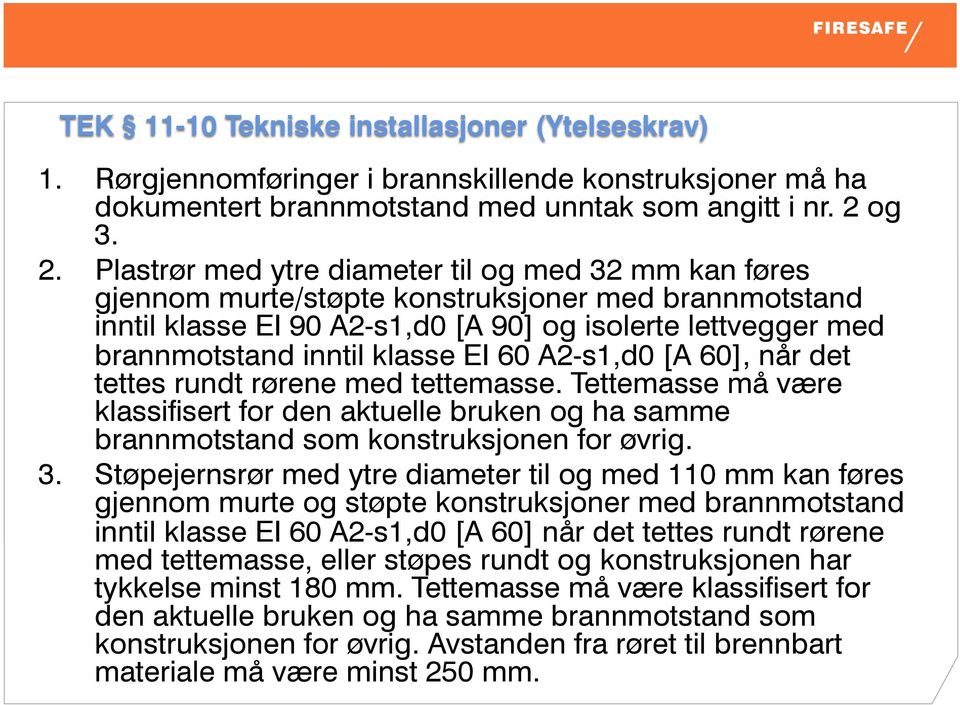 En brann skal, med påregnelig slokkeinnsats, kunne begrenses til den brannseksjonen der den startet.