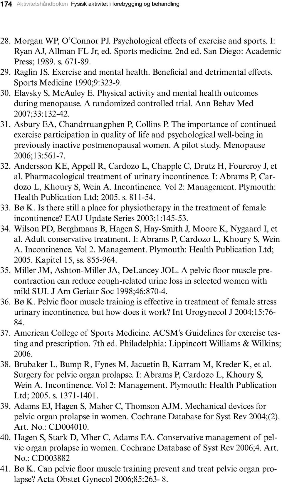 Physical activity and mental health outcomes during menopause. A randomized controlled trial. Ann Behav Med 2007;33:132-42. 31. Asbury EA, Chandrruangphen P, Collins P.