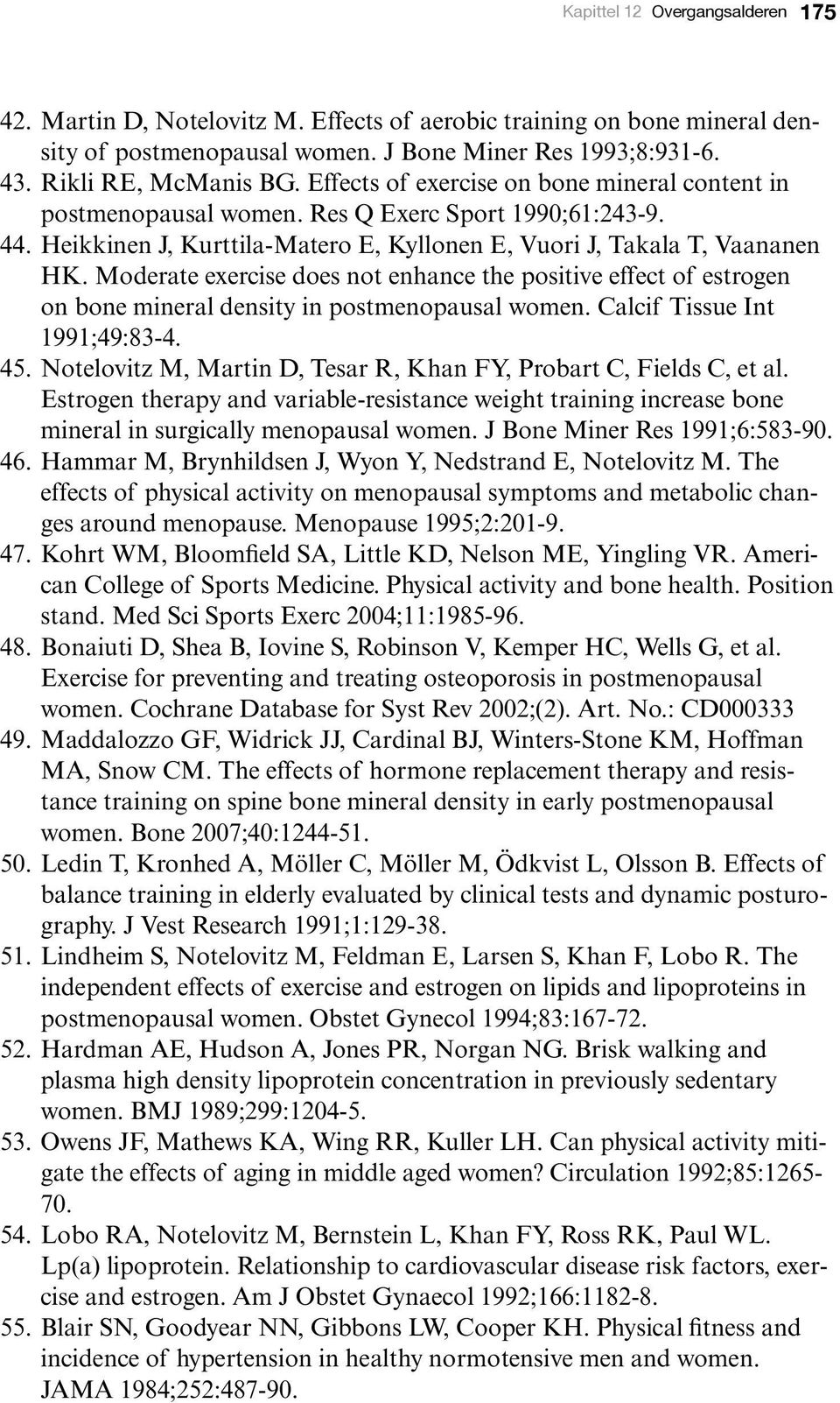 Moderate exercise does not enhance the positive effect of estrogen on bone mineral density in postmenopausal women. Calcif Tissue Int 1991;49:83-4. 45.