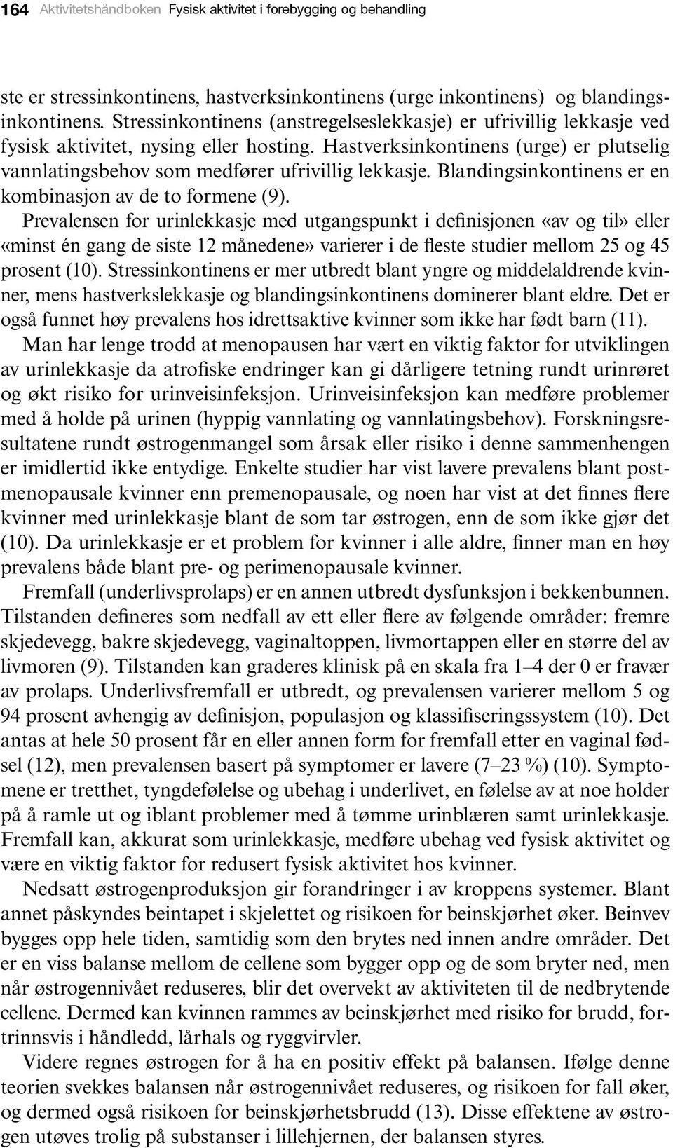 Blandingsinkontinens er en kombinasjon av de to formene (9).