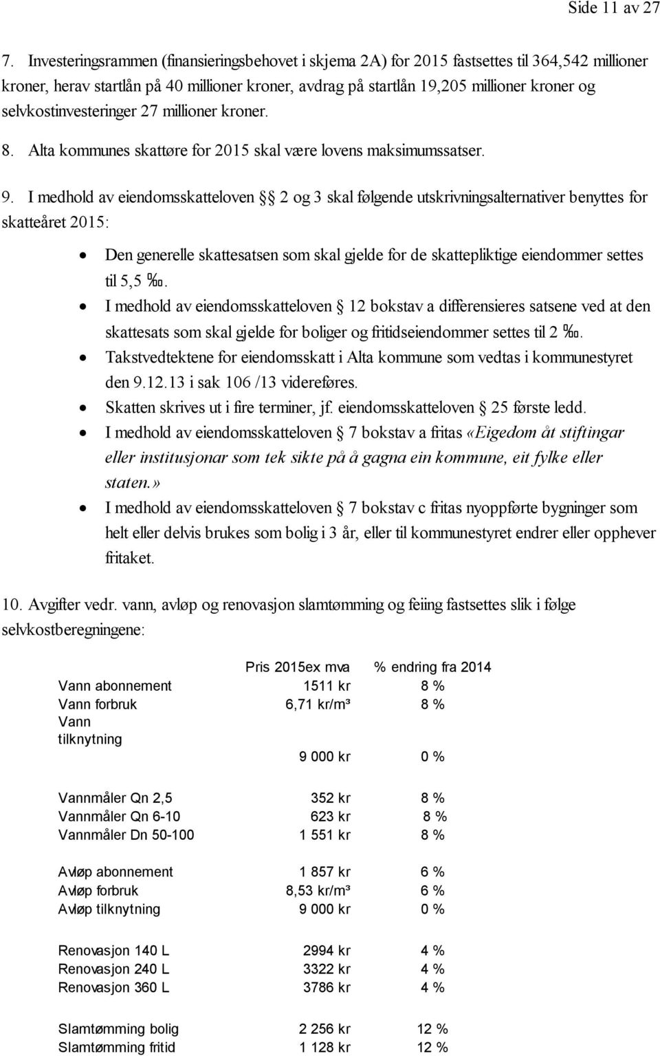 selvkostinvesteringer 27 millioner kroner. 8. Alta kommunes skattøre for 2015 skal være lovens maksimumssatser. 9.