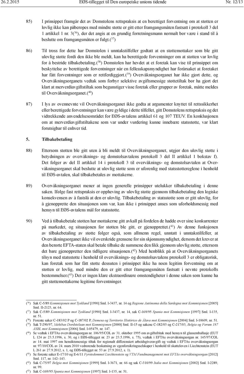 protokoll 3 del 1 artikkel 1 nr. 3( 36 ), der det angis at en grundig forretningsmann normalt bør være i stand til å beslutte om framgangsmåten er fulgt.