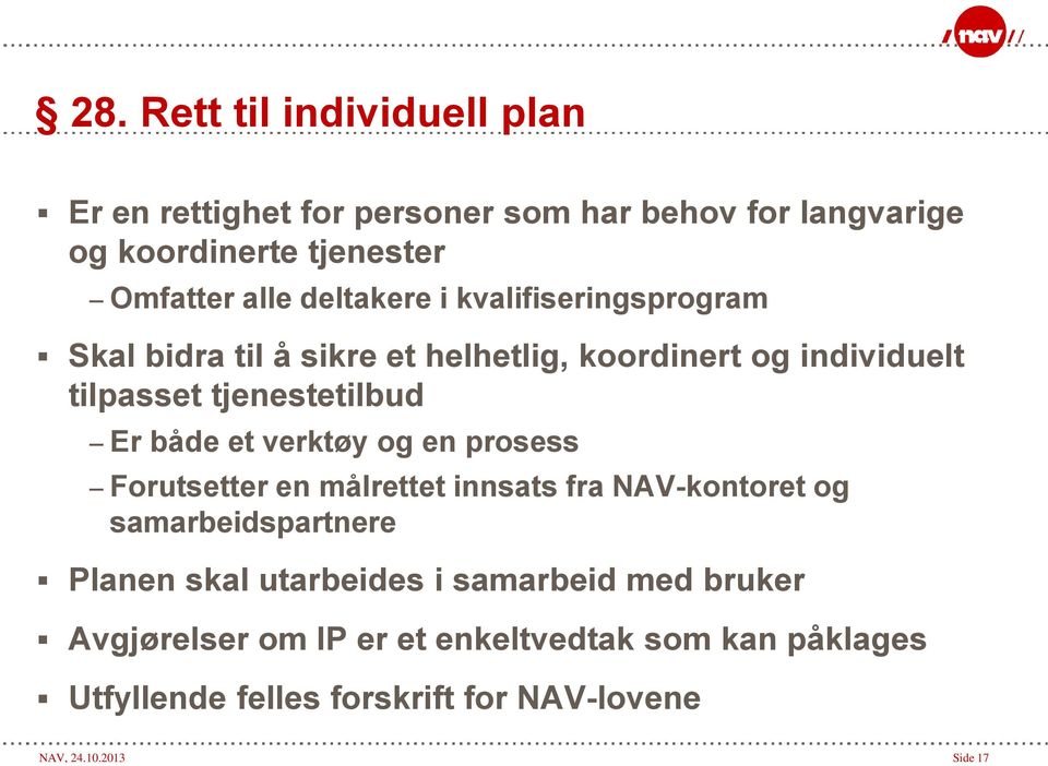 et verktøy og en prosess Forutsetter en målrettet innsats fra NAV-kontoret og samarbeidspartnere Planen skal utarbeides i