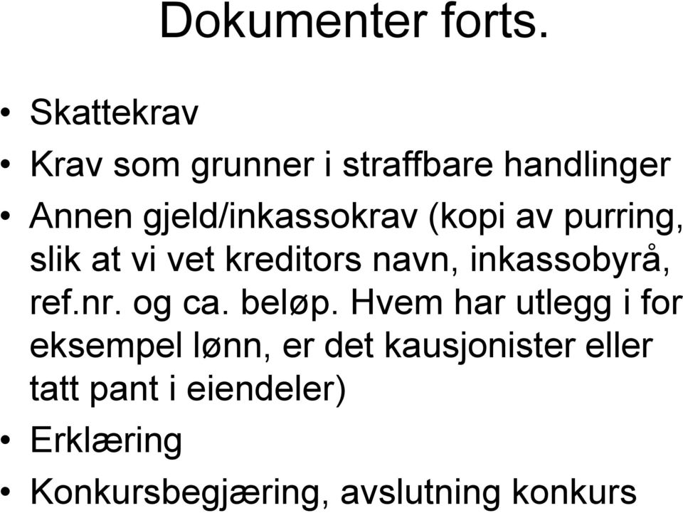 (kopi av purring, slik at vi vet kreditors navn, inkassobyrå, ref.nr. og ca.