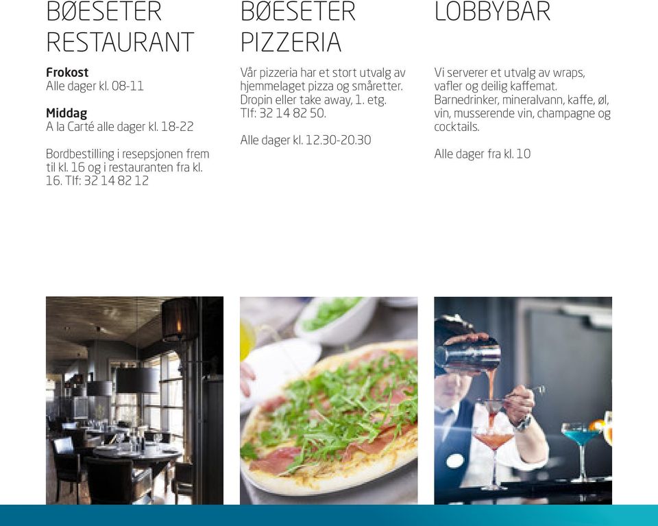 Tlf: 32 14 82 12 BØESETER PIZZERIA Vår pizzeria har et stort utvalg av hjemmelaget pizza og småretter. Dropin eller take away, 1.