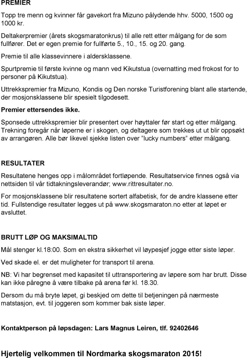 Spurtpremie til første kvinne og mann ved Kikutstua (overnatting med frokost for to personer på Kikutstua).