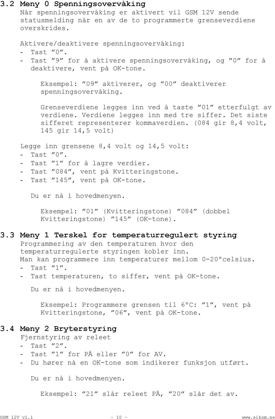 Grenseverdiene legges inn ved å taste 01 etterfulgt av verdiene. Verdiene legges inn med tre siffer. Det siste sifferet representerer kommaverdien.