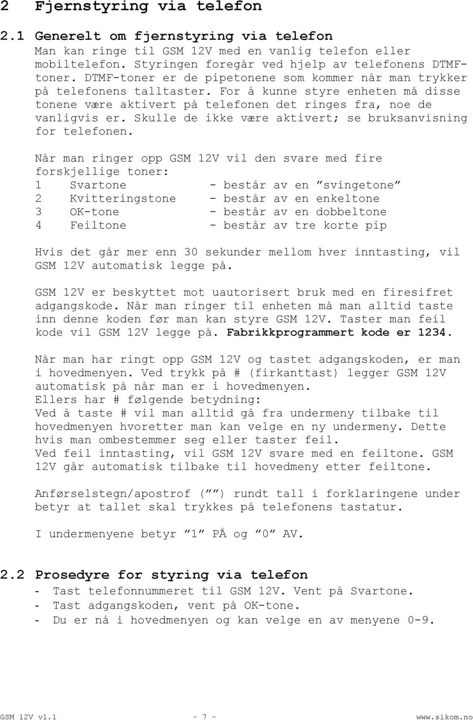 Skulle de ikke være aktivert; se bruksanvisning for telefonen.