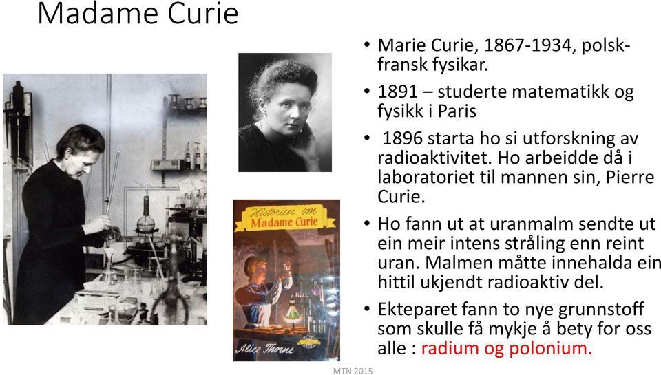 Ho arbeidde då i laboratoriet til mannen sin, Pierre Curie.