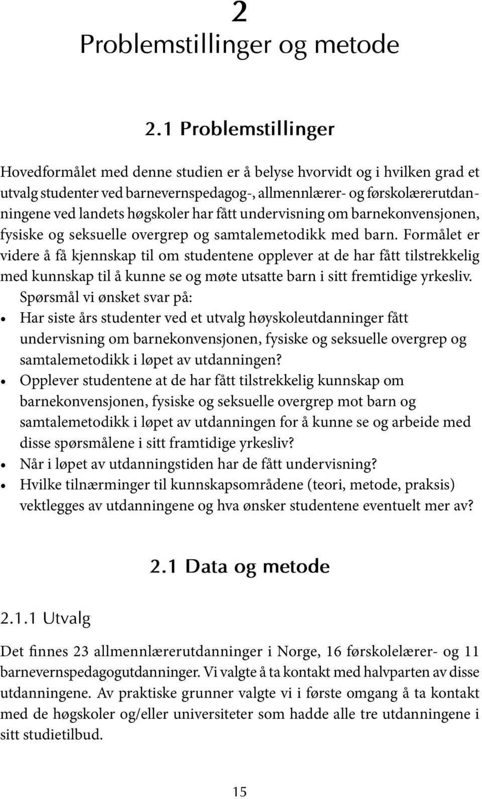 har fått undervisning om barnekonvensjonen, fysiske og seksuelle overgrep og samtalemetodikk med barn.