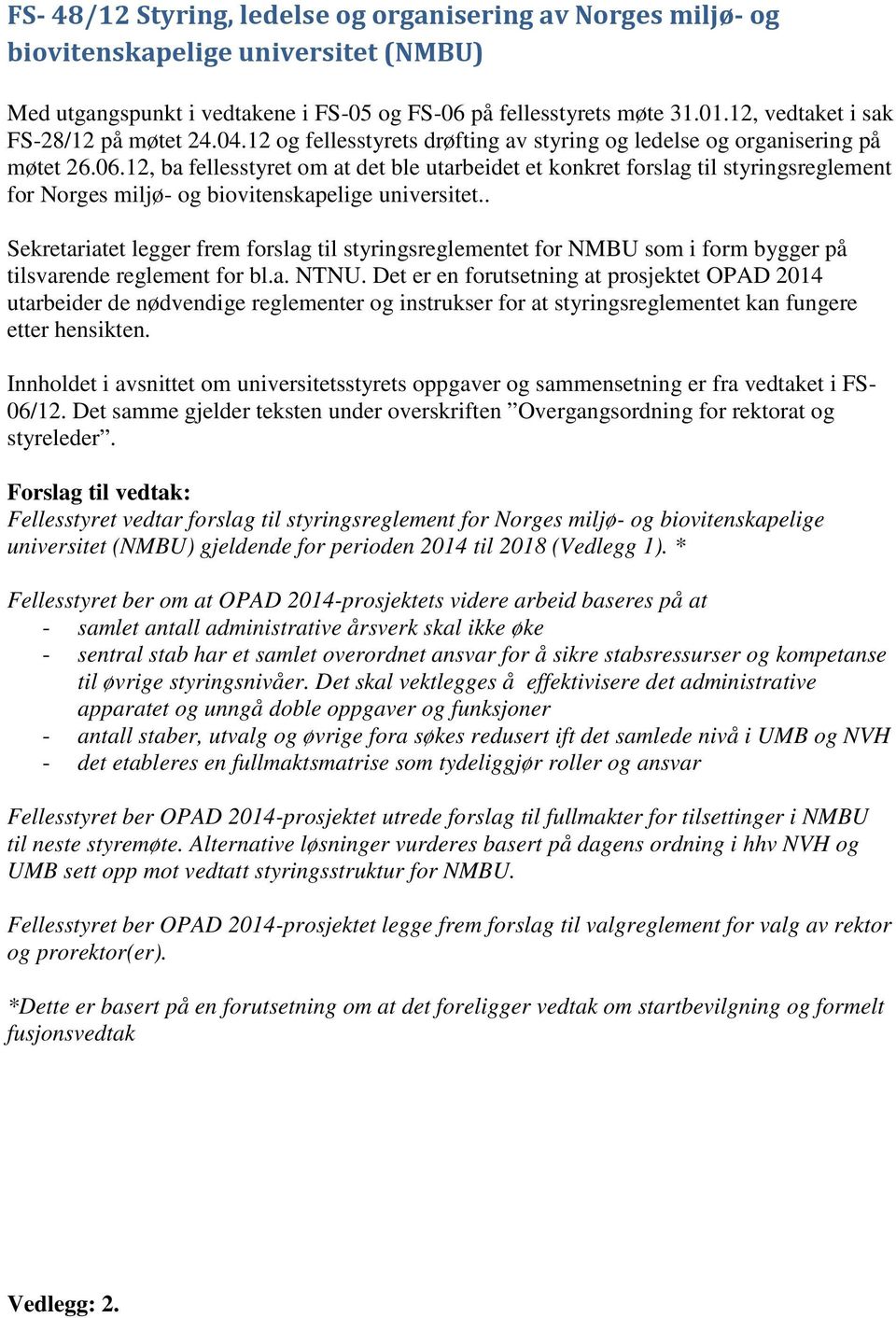 12, ba fellesstyret om at det ble utarbeidet et konkret forslag til styringsreglement for Norges miljø- og biovitenskapelige universitet.