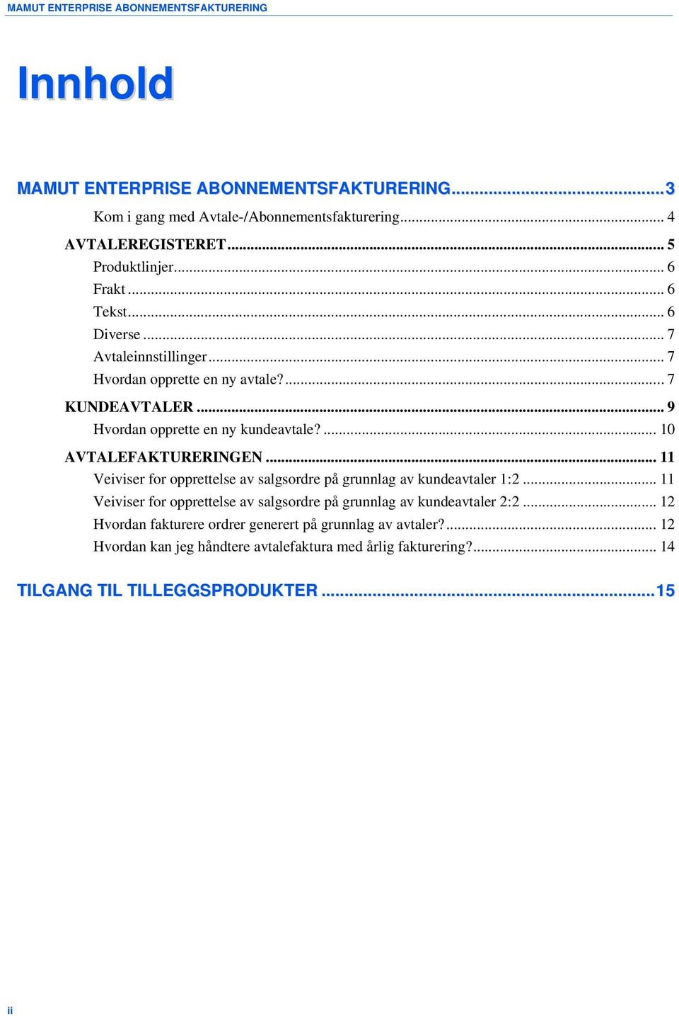 ... 10 AVTALEFAKTURERINGEN... 11 Veiviser for opprettelse av salgsordre på grunnlag av kundeavtaler 1:2.