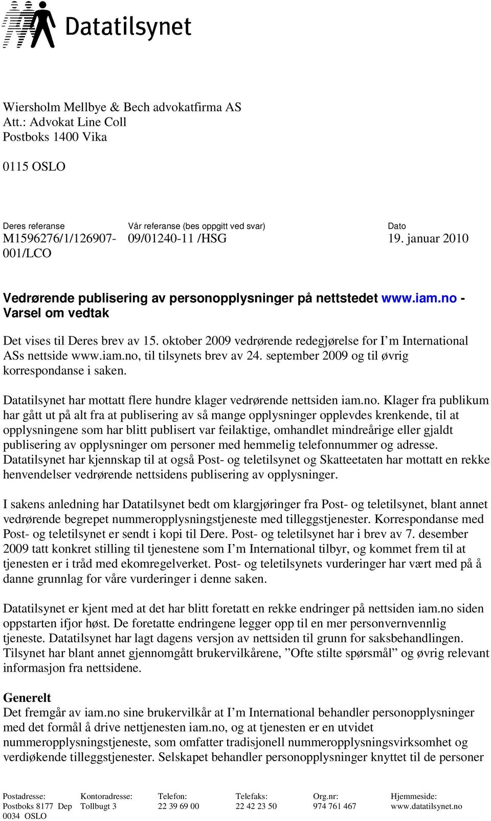 september 2009 og til øvrig korrespondanse i saken. Datatilsynet har mottatt flere hundre klager vedrørende nettsiden iam.no.