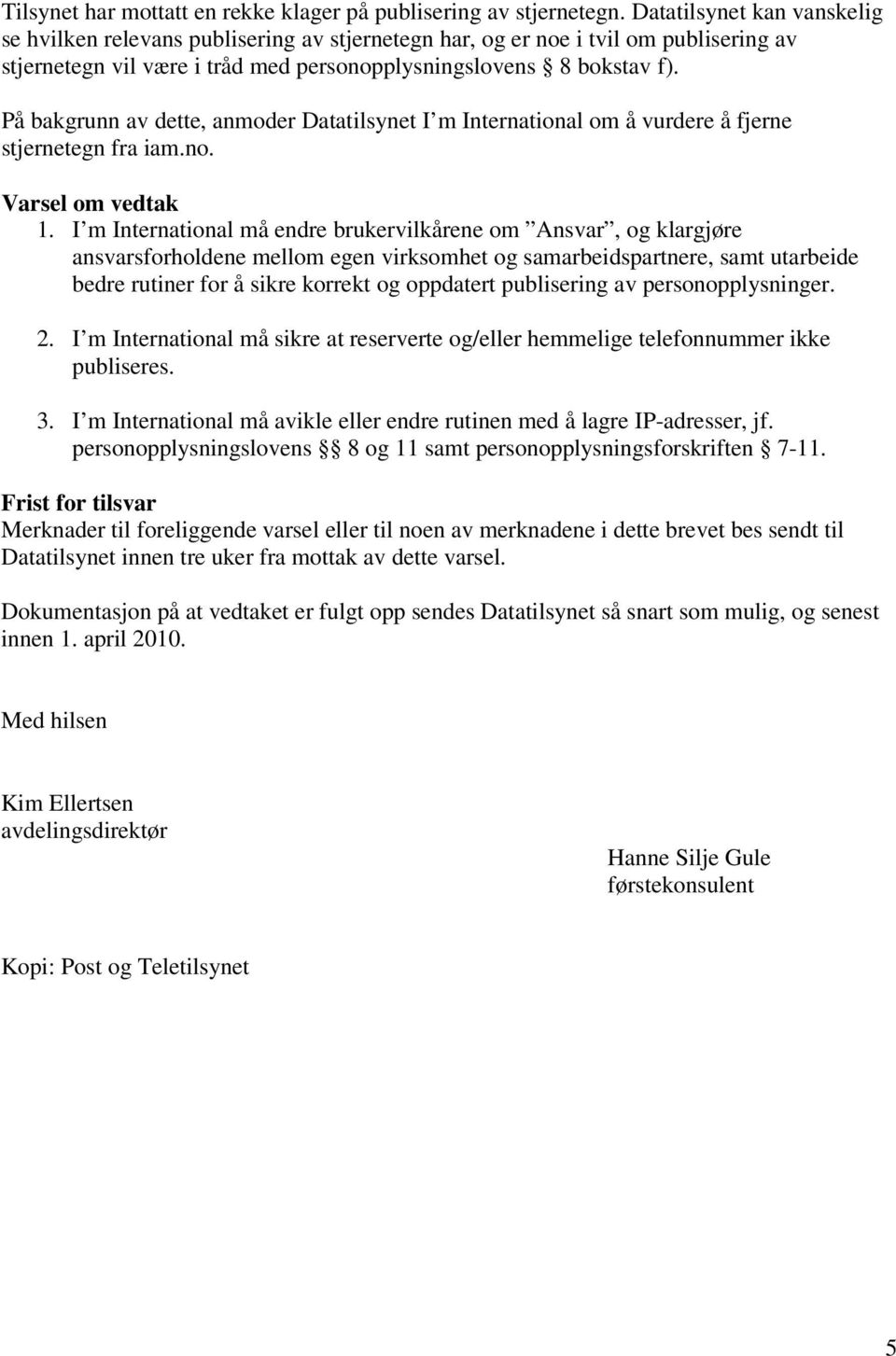 På bakgrunn av dette, anmoder Datatilsynet I m International om å vurdere å fjerne stjernetegn fra iam.no. 1.