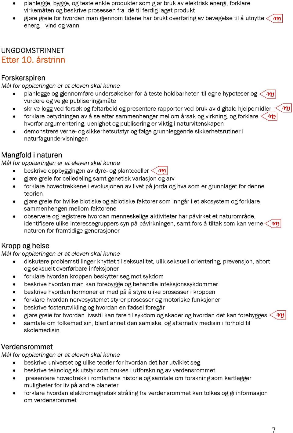 årstrinn planlegge og gjennomføre undersøkelser for å teste holdbarheten til egne hypoteser og vurdere og velge publiseringsmåte skrive logg ved forsøk og feltarbeid og presentere rapporter ved bruk