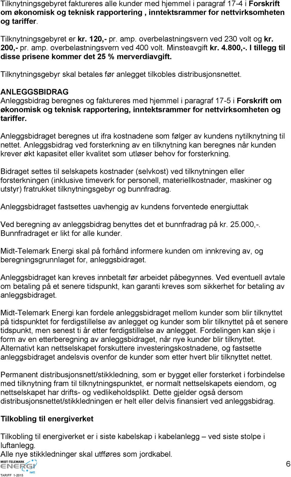 Tilknytningsgebyr skal betales før anlegget tilkobles distribusjonsnettet.