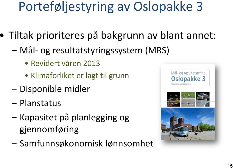 2013 Klimaforliket er lagt til grunn Disponible midler Planstatus