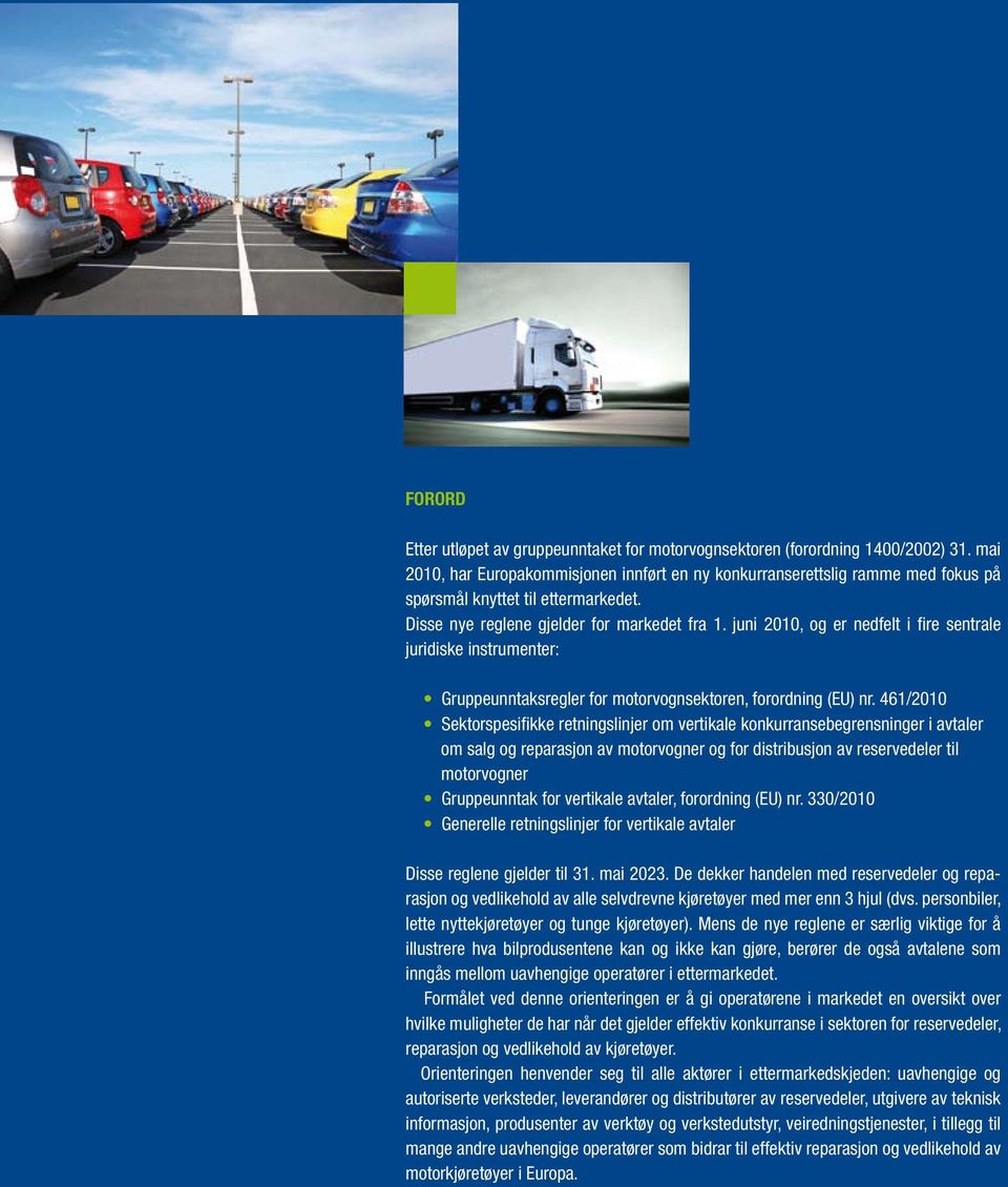 juni 2010, og er nedfelt i fire sentrale juridiske instrumenter: Gruppeunntaksregler for motorvognsektoren, forordning (EU) nr.