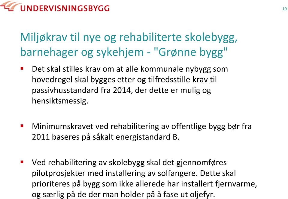 Minimumskravet ved rehabilitering av offentlige bygg bør fra 2011 baseres på såkalt energistandard B.