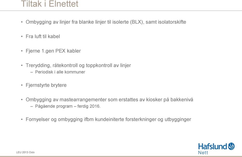 gen PEX kabler Trerydding, råtekontroll og toppkontroll av linjer Periodisk i alle kommuner