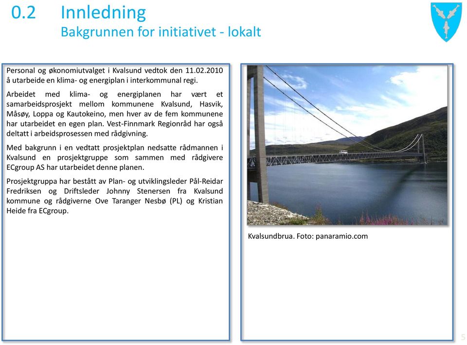 Vest-Finnmark Regionråd har også deltatt i arbeidsprosessen med rådgivning.