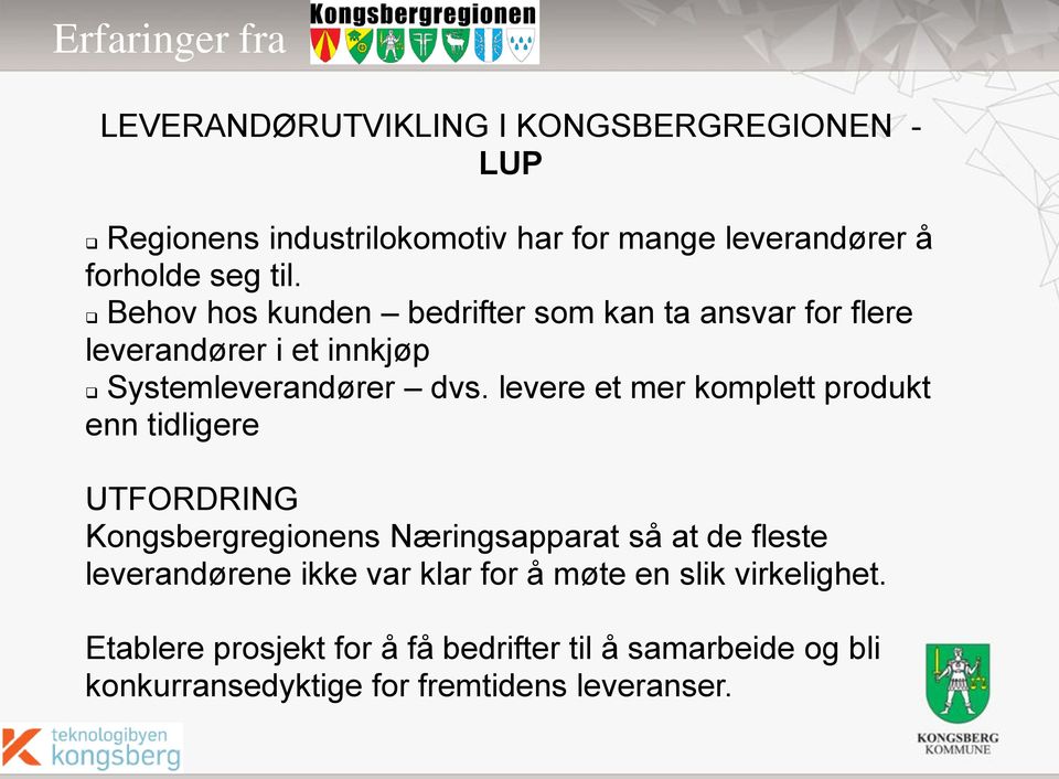 levere et mer komplett produkt enn tidligere UTFORDRING Kongsbergregionens Næringsapparat så at de fleste leverandørene ikke var