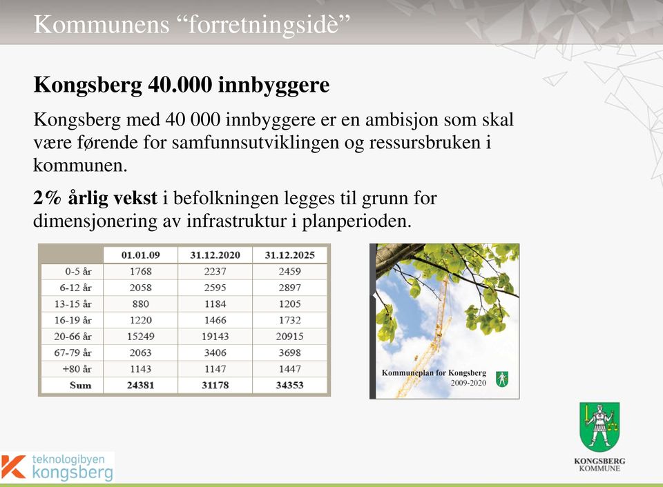 skal være førende for samfunnsutviklingen og ressursbruken i