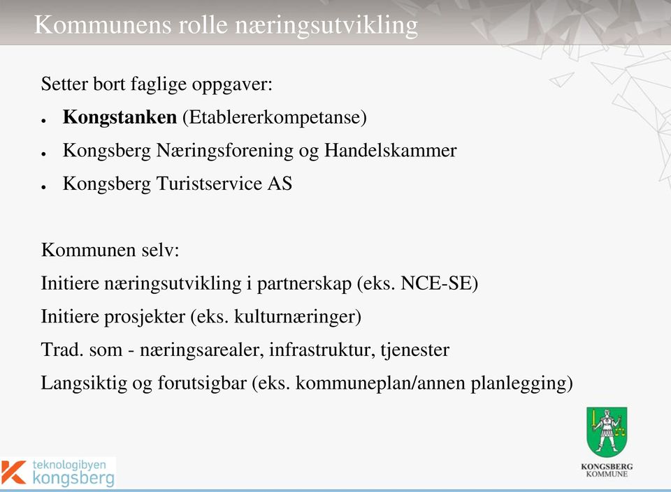 næringsutvikling i partnerskap (eks. NCE-SE) Initiere prosjekter (eks. kulturnæringer) Trad.