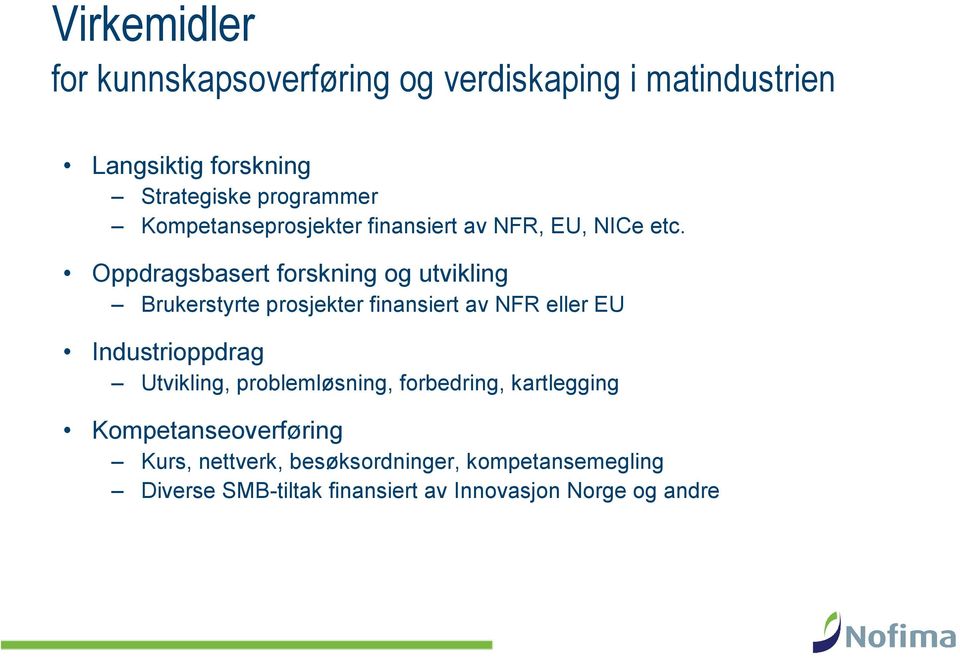 Oppdragsbasert forskning og utvikling Brukerstyrte prosjekter finansiert av NFR eller EU Industrioppdrag