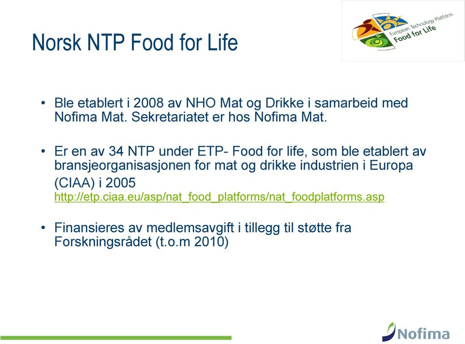 Er en av 34 NTP under ETP- Food for life, som ble etablert av bransjeorganisasjonen for mat og drikke