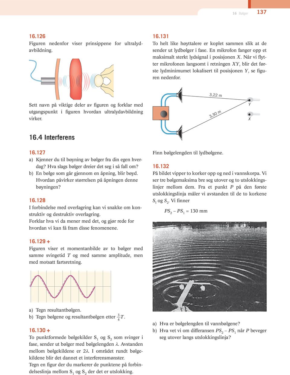 3,22 m Sett navn på viktige deler av figuren og forklar med ut gangspunkt i figuren hvordan ultralydavbildning virker. 3,30 m Y X 16.4 Interferens 16.