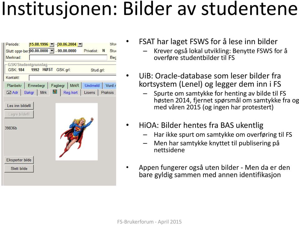 fjernet spørsmål om samtykke fra og med våren 2015 (og ingen har protestert) HiOA: Bilder hentes fra BAS ukentlig Har ikke spurt om samtykke om