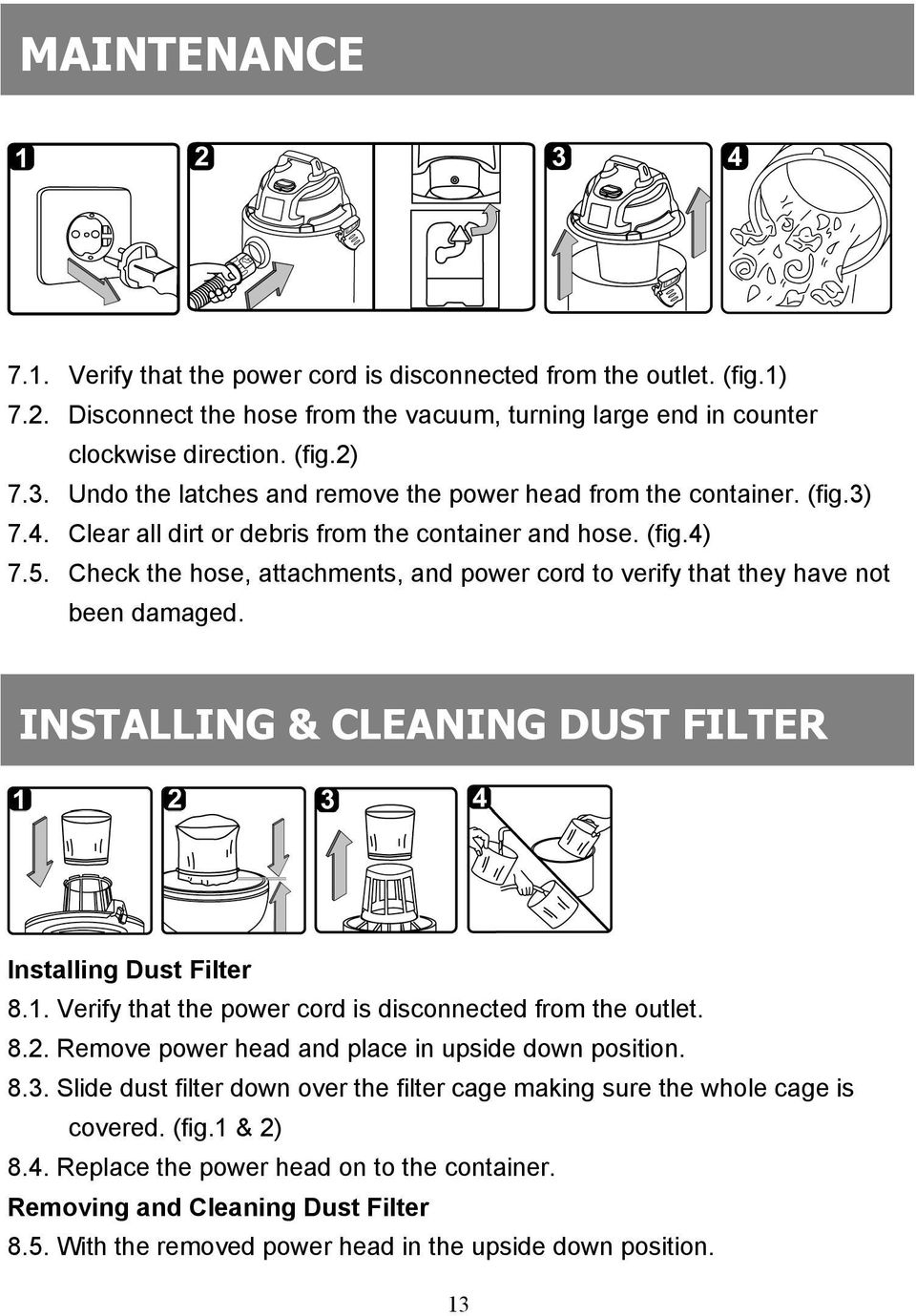 Check the hose, attachments, and power cord to verify that they have not been damaged. INSTALLING & CLEANING DUST FILTER Installing Dust Filter 8.1.