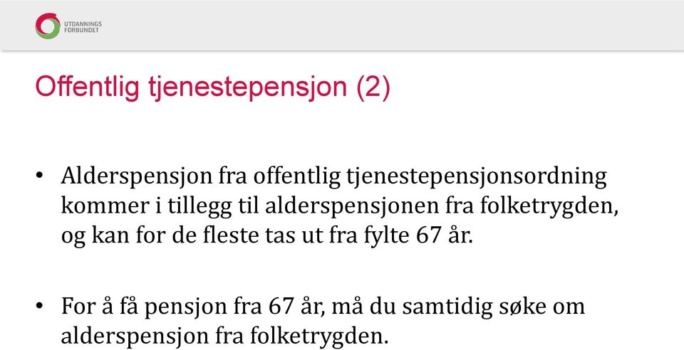 folketrygden, og kan for de fleste tas ut fra fylte 67 år.