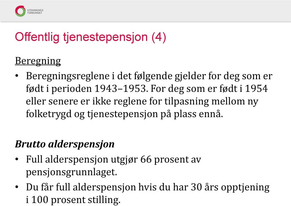 For deg som er født i 1954 eller senere er ikke reglene for tilpasning mellom ny folketrygd og