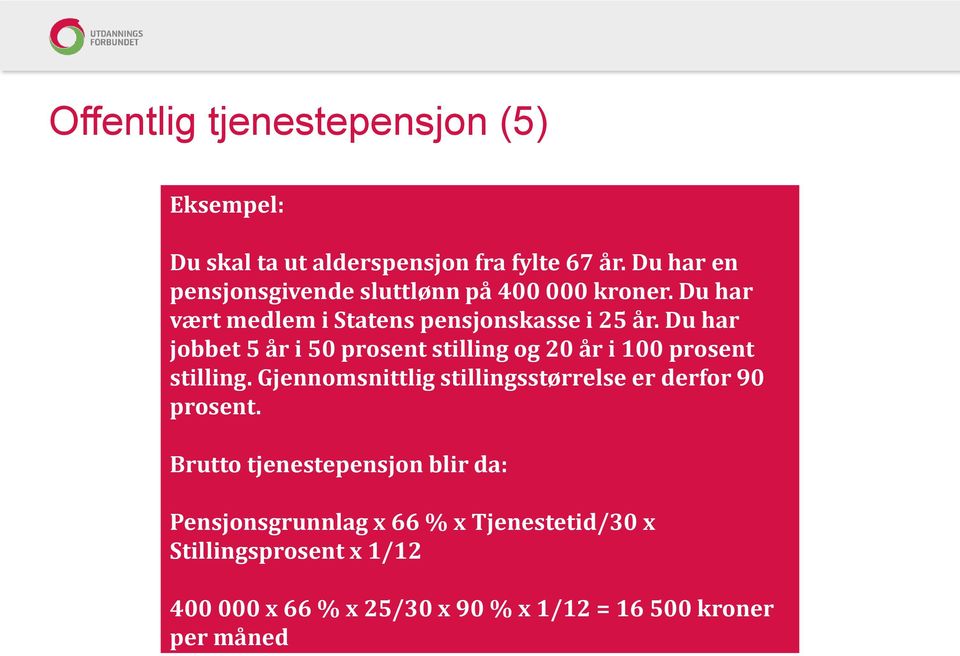 Du har jobbet 5 år i 50 prosent stilling og 20 år i 100 prosent stilling.