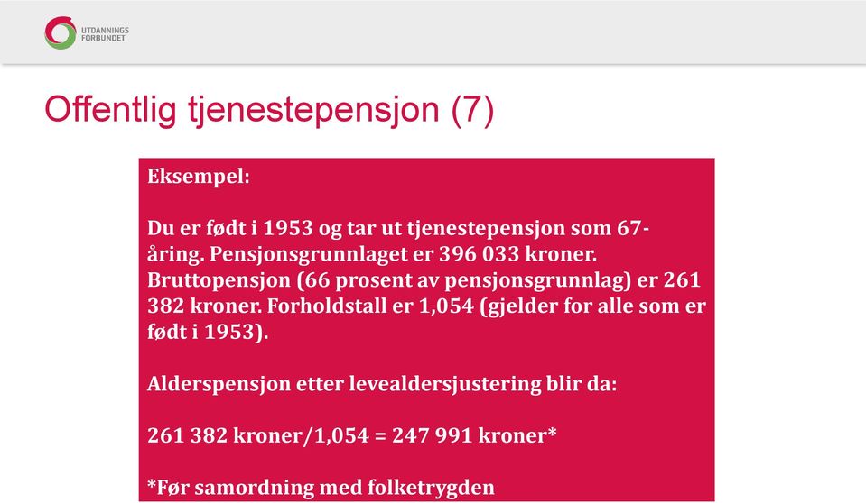 Bruttopensjon (66 prosent av pensjonsgrunnlag) er 261 382 kroner.