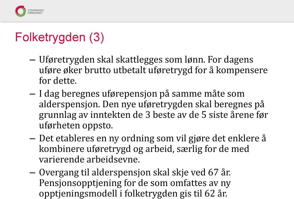 Den nye uføretrygden skal beregnes på grunnlag av inntekten de 3 beste av de 5 siste årene før uførheten oppsto.