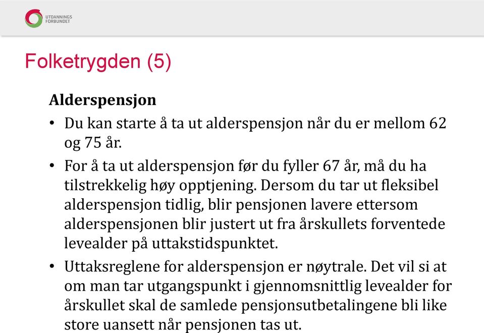 Dersom du tar ut fleksibel alderspensjon tidlig, blir pensjonen lavere ettersom alderspensjonen blir justert ut fra årskullets forventede