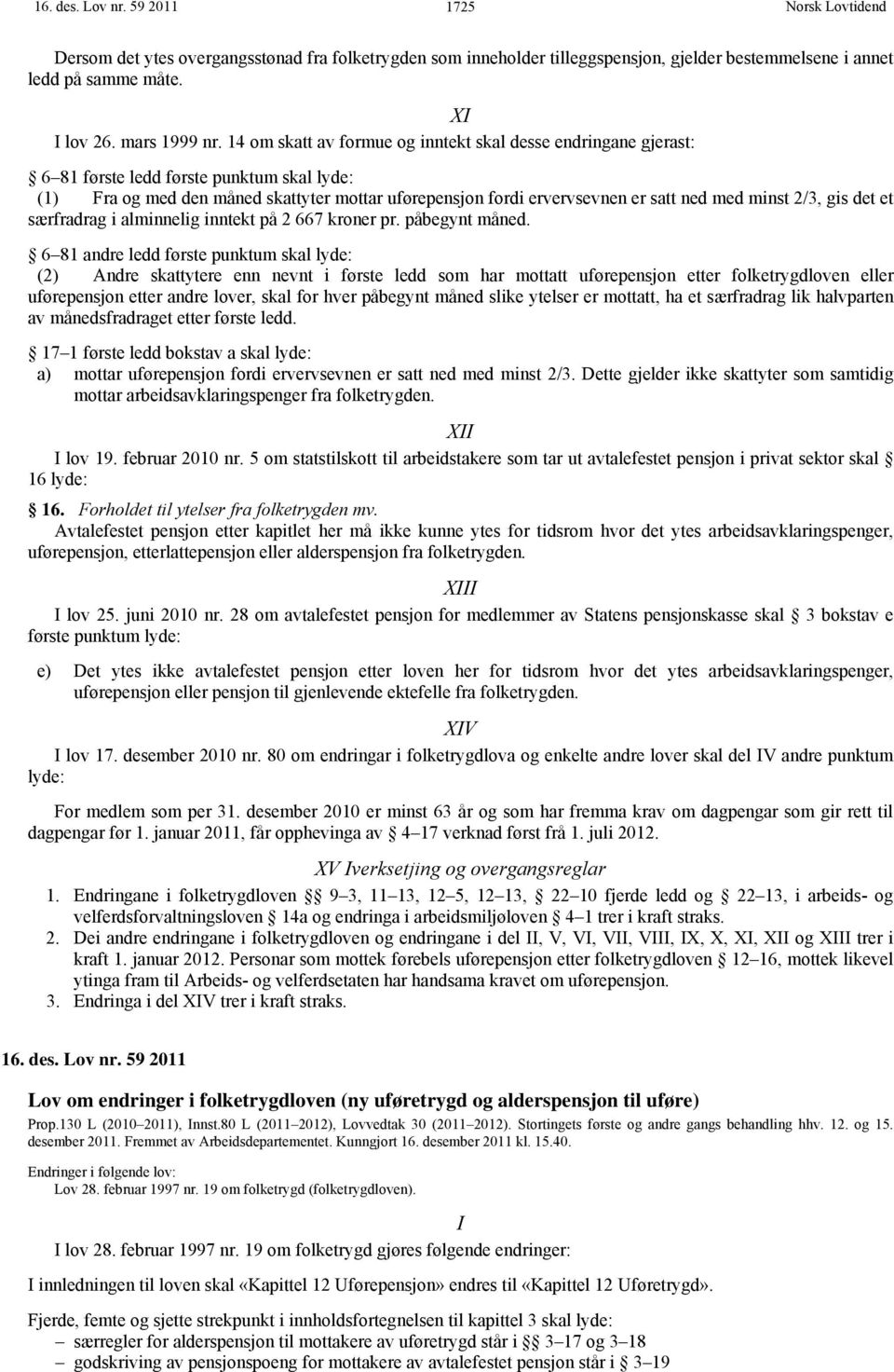 minst 2/3, gis det et særfradrag i alminnelig inntekt på 2 667 kroner pr. påbegynt måned.