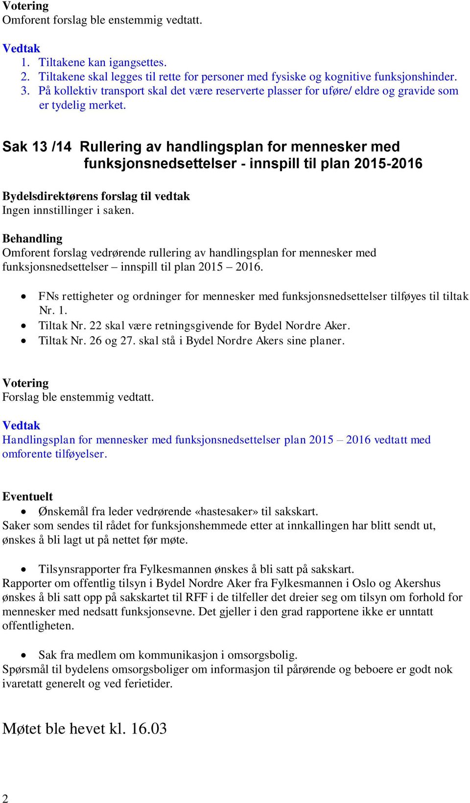 Sak 13 /14 Rullering av handlingsplan for mennesker med funksjonsnedsettelser - innspill til plan 2015-2016 Omforent forslag vedrørende rullering av handlingsplan for mennesker med