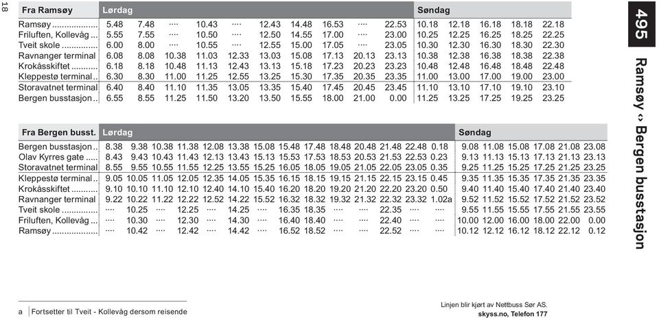 38 Krokåsskiftet... 6.18 8.18 10.48 11.13 12.43 13.13 15.18 17.23 20.23 23.23 10.48 12.48 16.48 18.48 22.48 Kleppestø terminal... 6.30 8.30 11.00 11.25 12.55 13.25 15.30 17.35 20.35 23.35 11.00 13.
