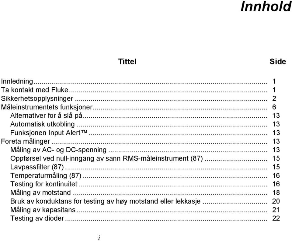 .. 13 Måling av AC- og DC-spenning... 13 Oppførsel ved null-inngang av sann RMS-måleinstrument (87)... 15 Lavpassfilter (87).