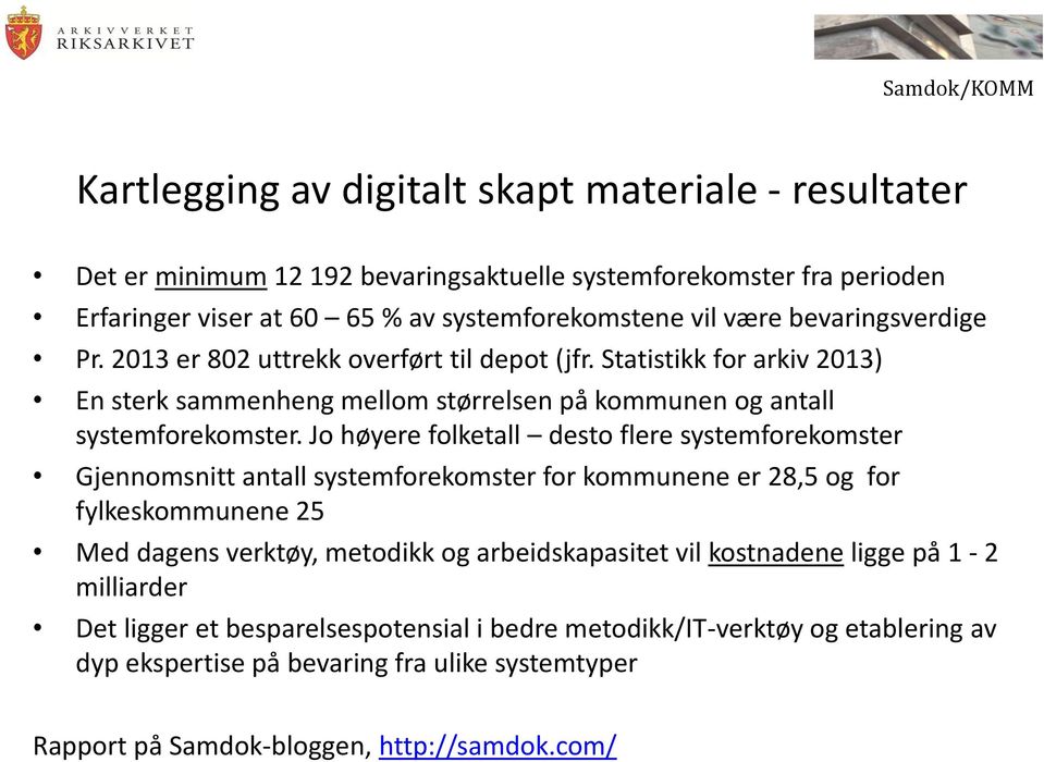 Jo høyere folketall desto flere systemforekomster Gjennomsnitt antall systemforekomster for kommunene er 28,5 og for fylkeskommunene 25 Med dagens verktøy, metodikk og arbeidskapasitet vil